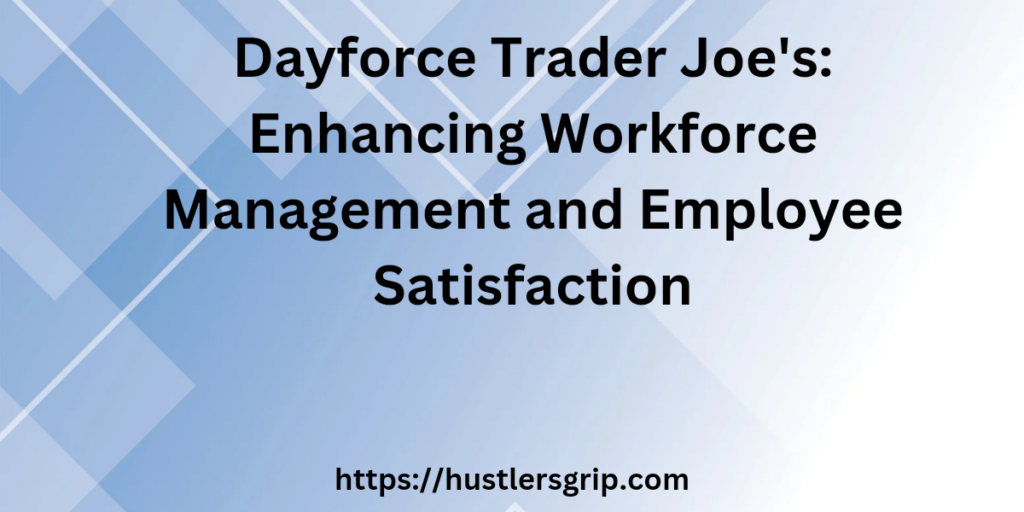 Dayforce Trader Joe's Enhancing Workforce Management and