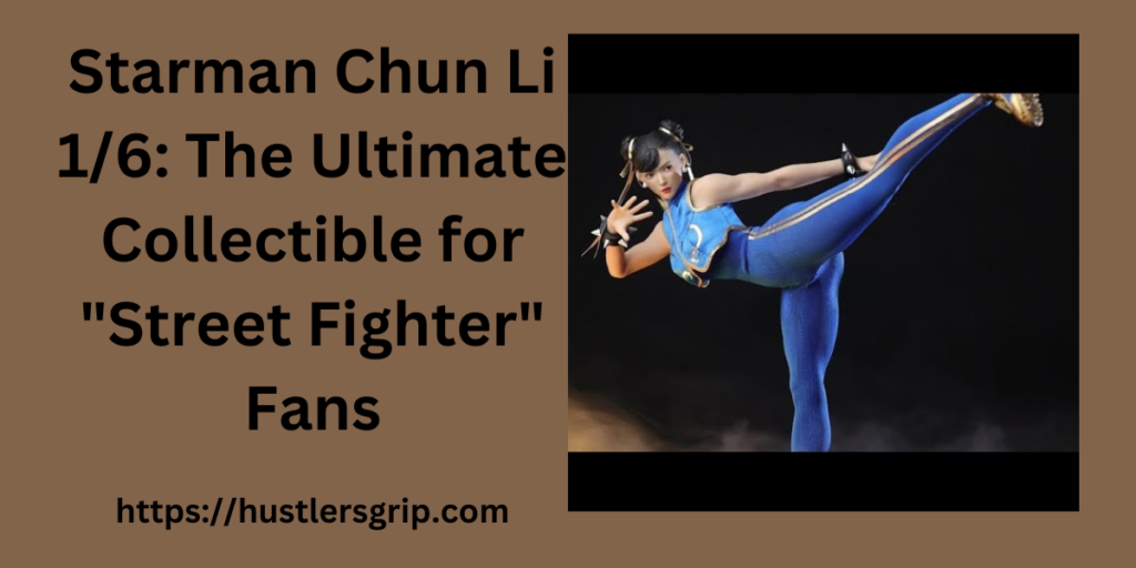 Starman Chun Li 1/6: The Ultimate Collectible for 