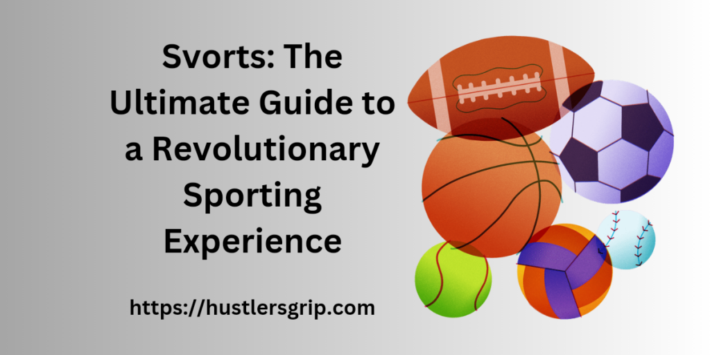 Svorts: The Ultimate Guide to a Revolutionary Sporting Experience