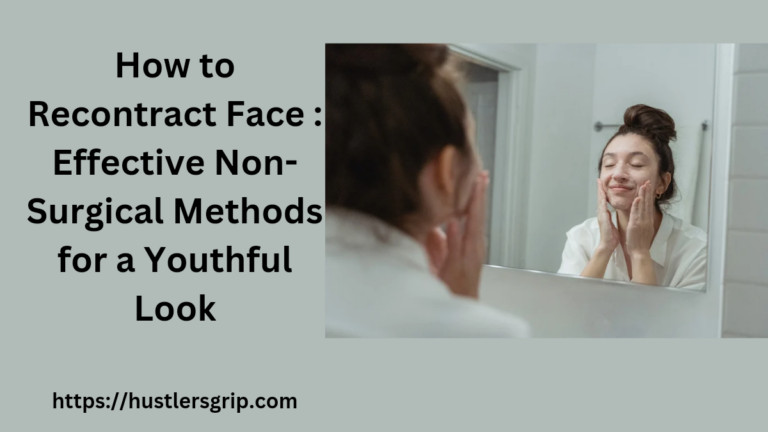 Recontract How to Recontract Face : Effective Non-Surgical Methods