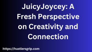 JuicyJoycey: A Fresh Perspective on Creativity and Connection