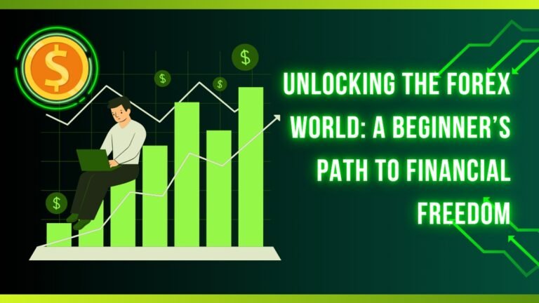 Unlocking the Forex World: A Beginner’s Path to Financial Freedom