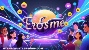 Erosme – Unlock the Ultimate Experience of Online Connections