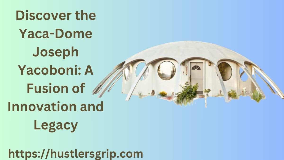 Discover the Yaca-Dome Joseph Yacoboni: A Fusion of Innovation and Legacy