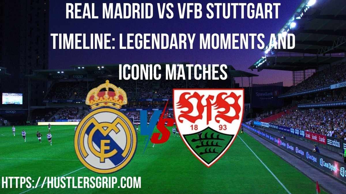 Real Madrid vs VfB Stuttgart Timeline: Legendary Moments and Iconic Matches