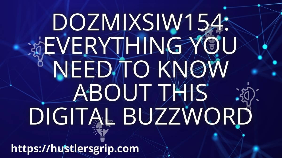 Dozmixsiw154: Everything You Need to Know About This Digital Buzzword
