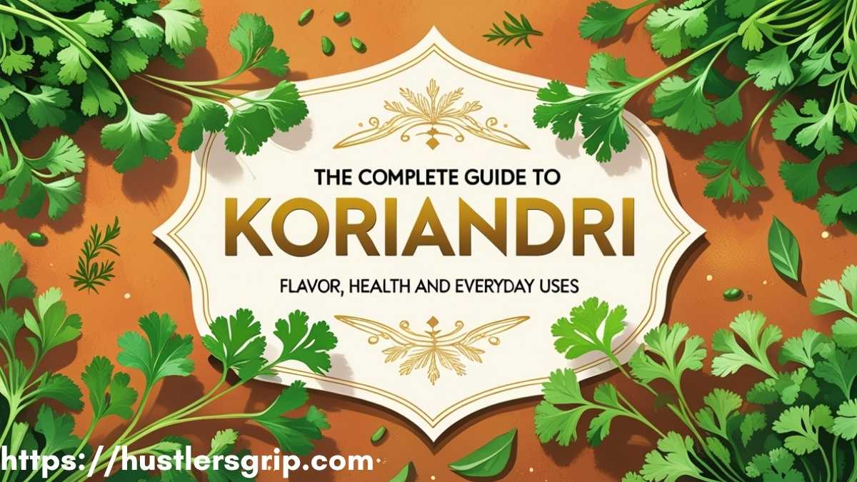 The Complete Guide to Koriandri: Flavor, Health & Everyday Uses