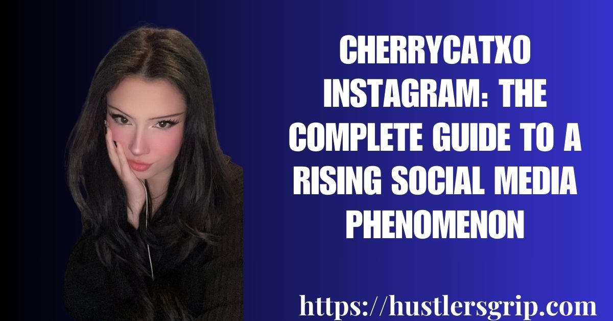 cherrycatxo instagram: The Complete Guide to a Rising Social Media Phenomenon