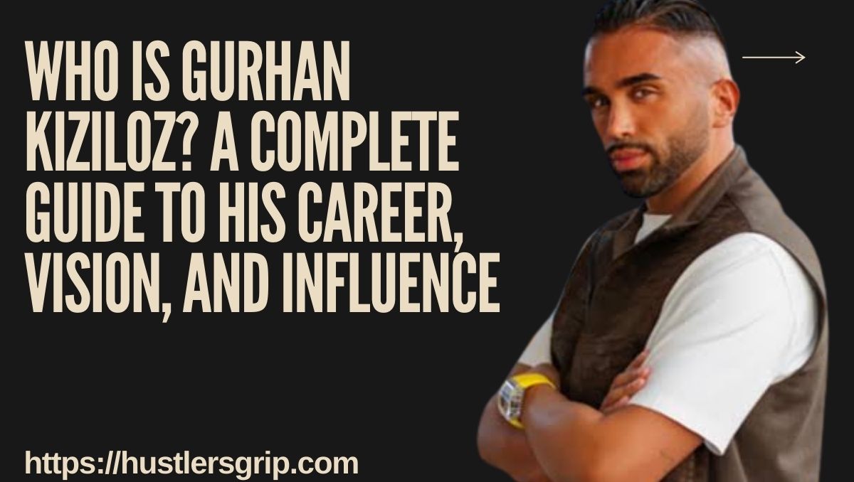 Who Is Gurhan Kiziloz? A Complete Guide to His Career, Vision, and Influence