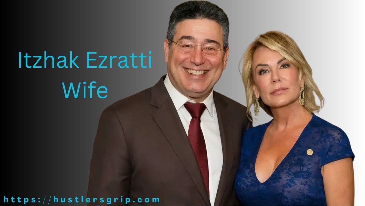 Itzhak Ezratti Wife: The Private Partner Behind a Real Estate Powerhouse