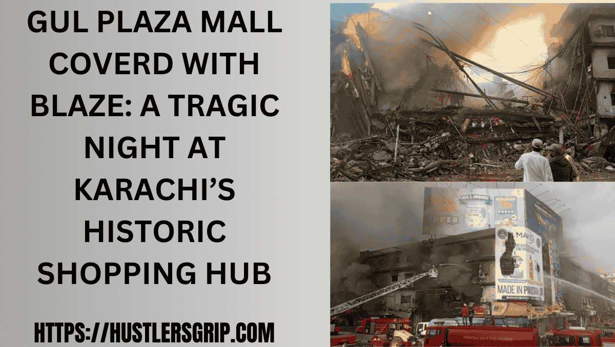 gul plaza mall coverd with blaze: A Tragic Night at Karachi’s Historic Shopping Hub