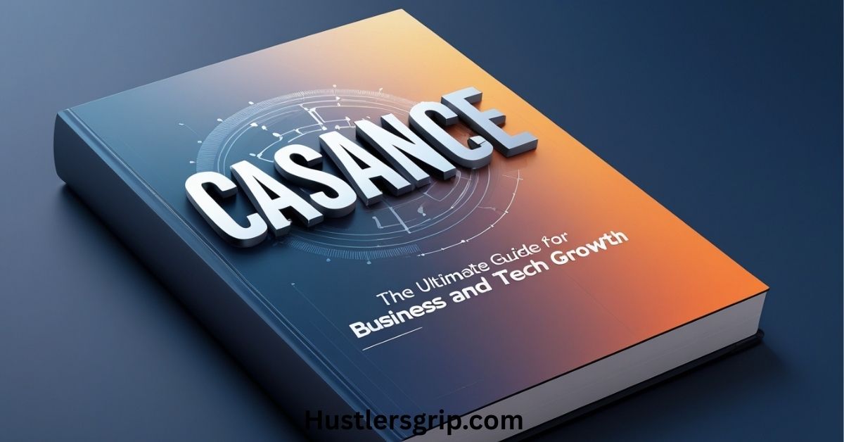 Casance: The Ultimate Guide for Business and Tech Growth