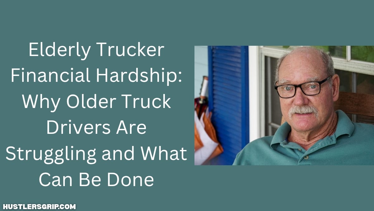 Elderly Trucker Financial Hardship: Why Older Truck Drivers Are Struggling and What Can Be Done