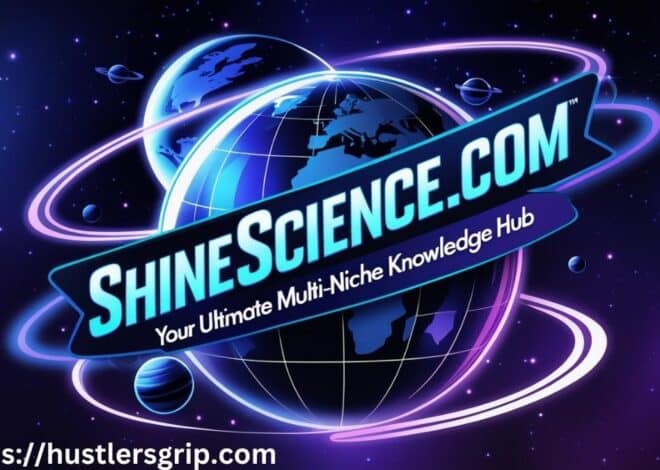 ShineScience.com: Your Ultimate Multi-Niche Knowledge Hub