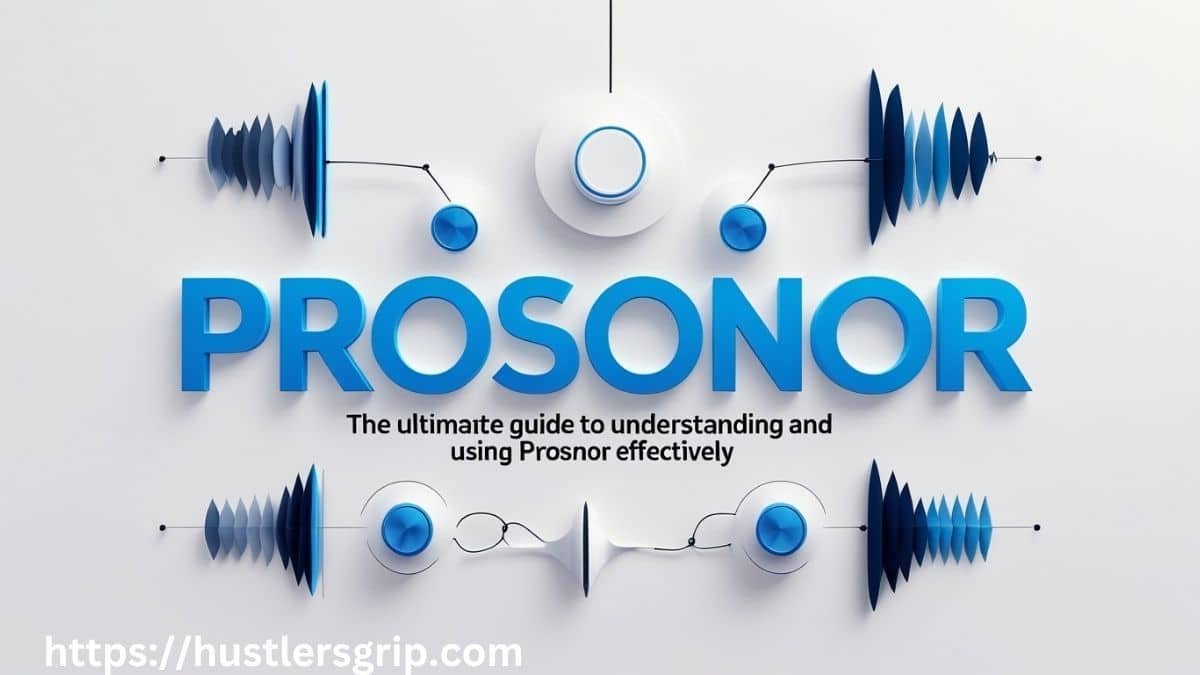 Prosonor: The Ultimate Guide to Understanding and Using Prosonor Effectively