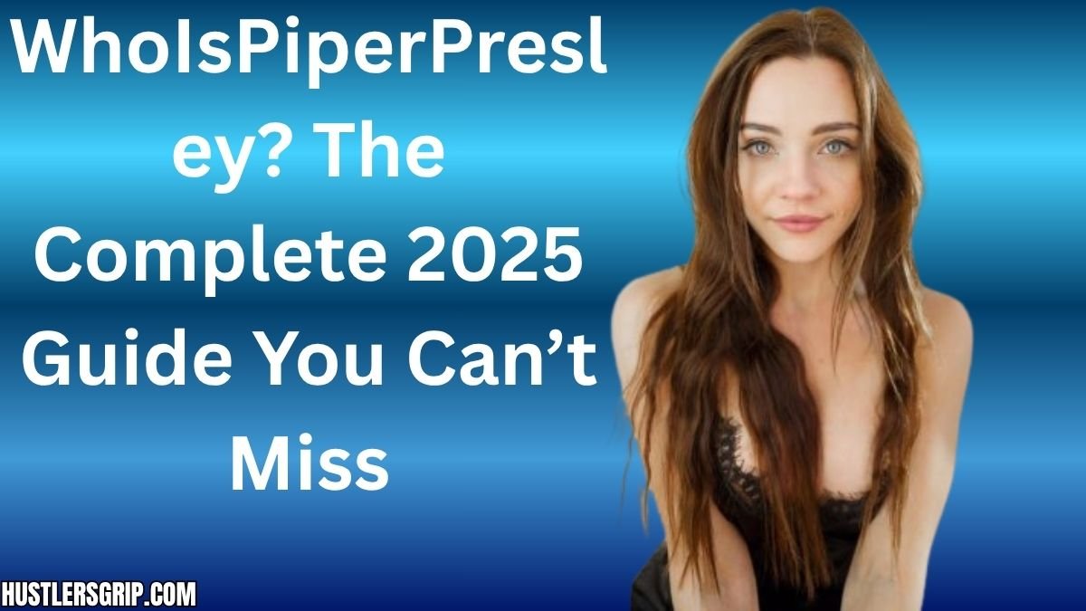 WhoIsPiperPresley? The Complete 2025 Guide You Can’t Miss