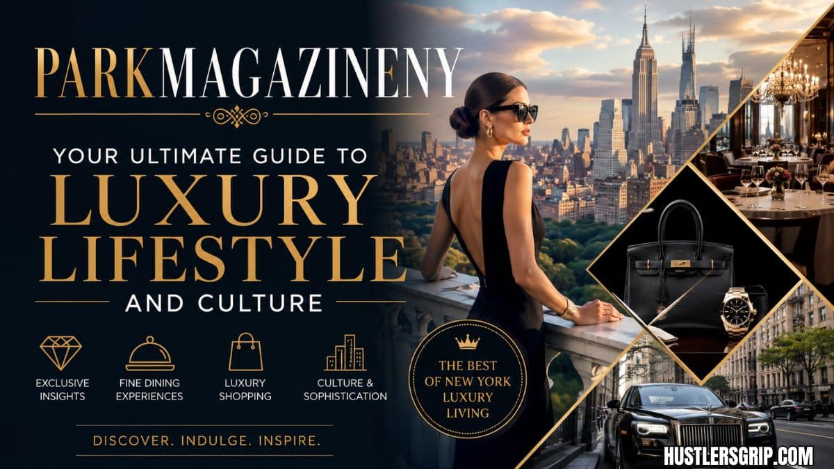 ParkMagazineNY: Your Ultimate Guide to Luxury Lifestyle and Culture