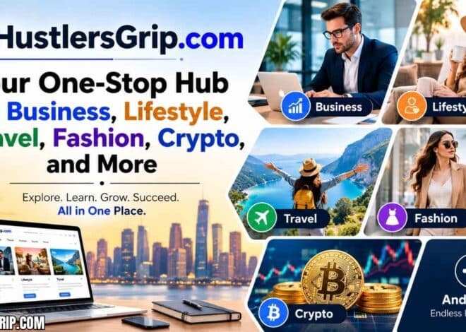 HustlersGripcom: Your One-Stop Hub for Business, Lifestyle, Travel, Fashion, Crypto, and More