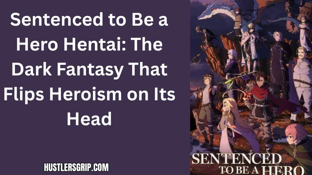 Sentenced to Be a Hero Hentai: The Dark Fantasy That Flips Heroism on Its Head