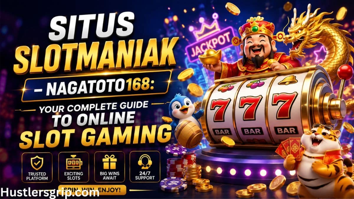 Situs Slotmaniak – Nagatoto168: Your Complete Guide to Online Slot Gaming