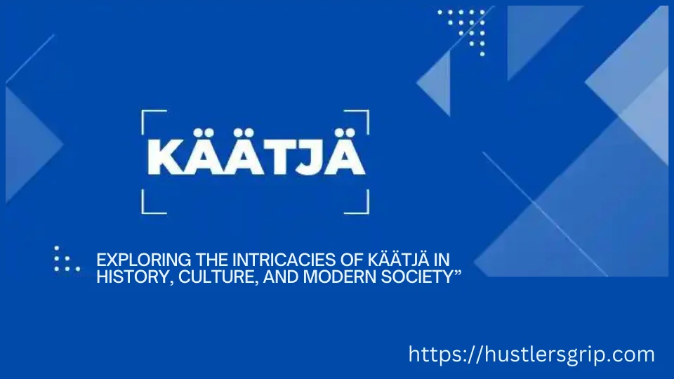 käätjä: Exploring the Intricacies of käätjä in History, Culture, and Modern Society”
