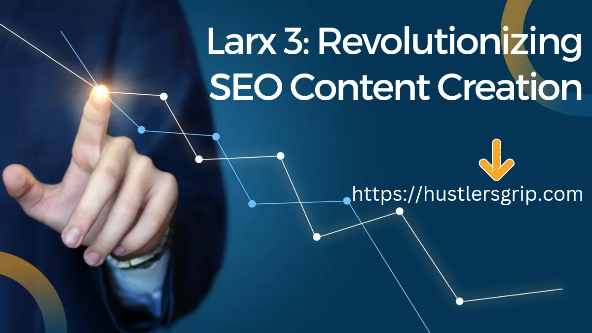 Larx 3: Revolutionizing SEO Content Creation
