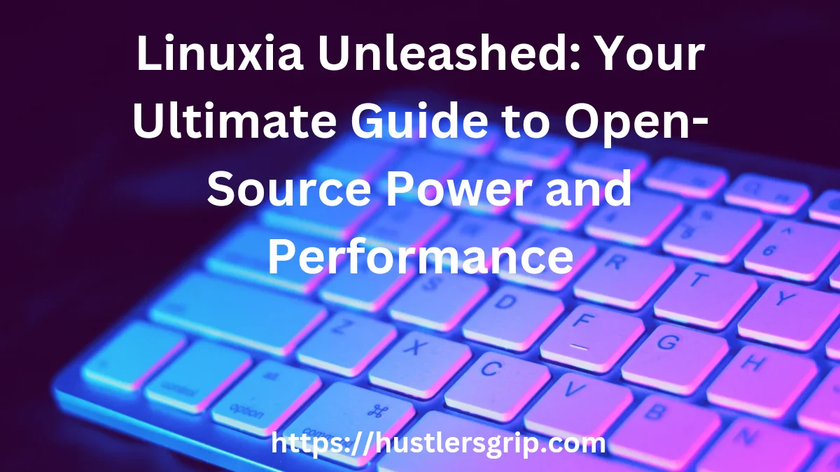 “Linuxia Unleashed: Your Ultimate Guide to Open-Source Power and Performance”