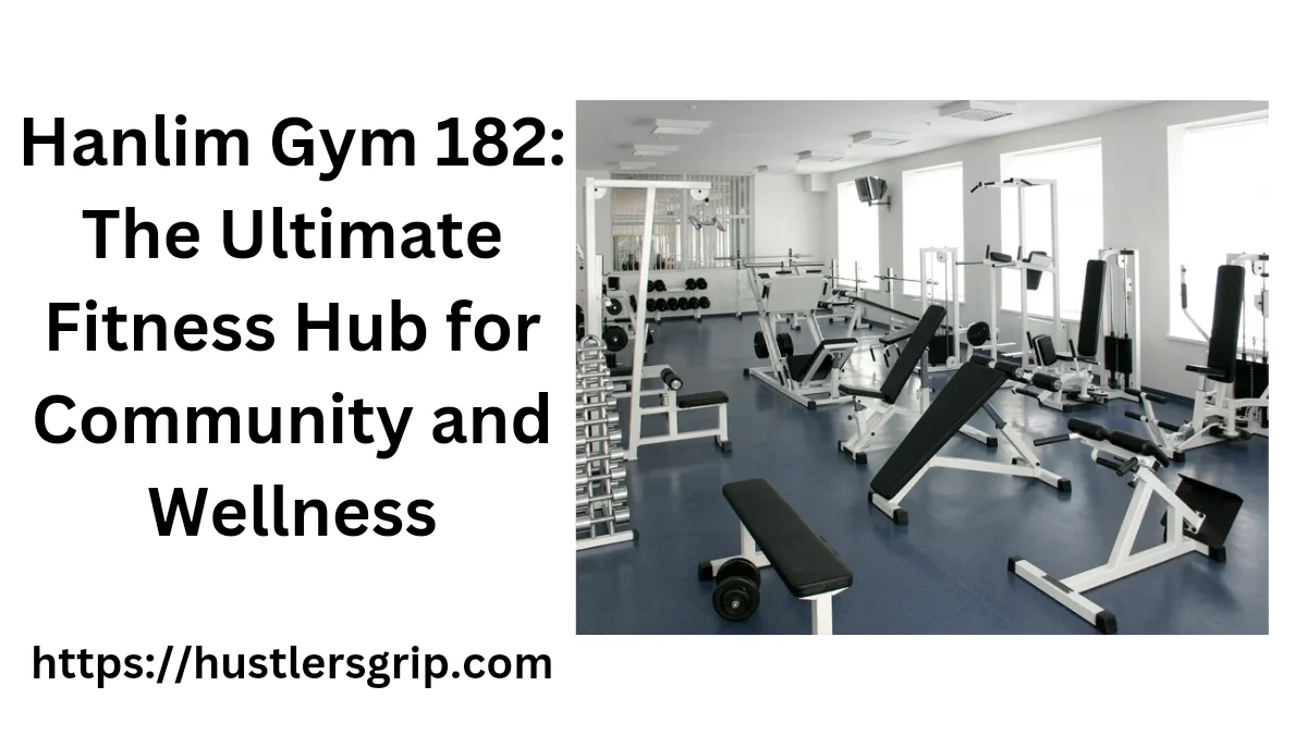Hanlim Gym 182: The Ultimate Fitness Hub for Community and Wellness