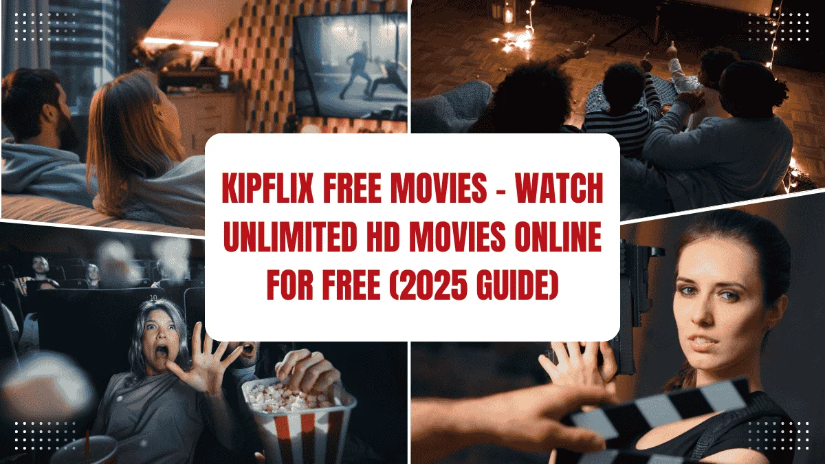 KipFlix Free Movies – Watch Unlimited HD Movies Online for Free (2025 Guide)