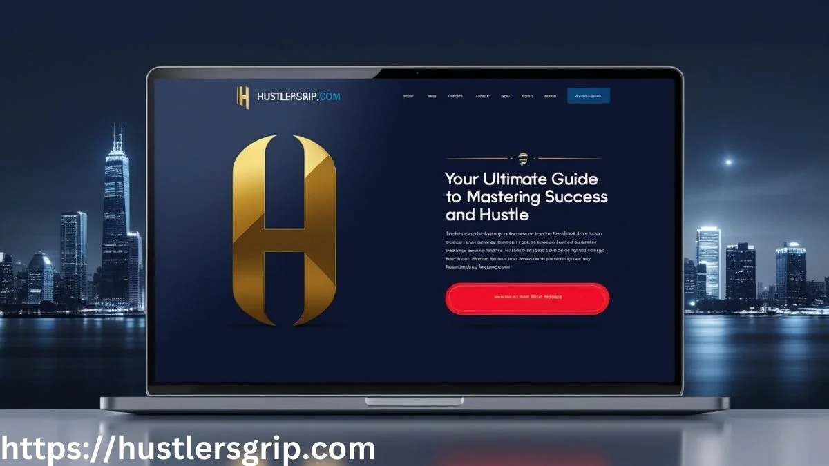 HustlersGrip.com: Your Ultimate Guide to Mastering Success and Hustle