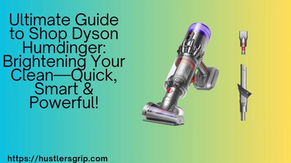 Ultimate Guide to Shop Dyson Humdinger: Brightening Your Clean—Quick, Smart & Powerful!