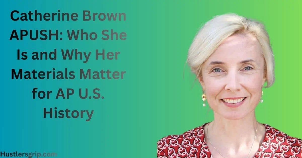 Catherine Brown APUSH: Who She Is and Why Her Materials Matter for AP U.S. History