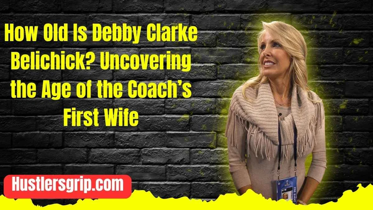 How Old Is Debby Clarke Belichick? Uncovering the Age of the Coach’s First Wife